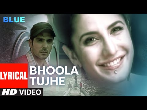 Lyrical: Bhoola Tujhe | Blue | Katrina Kaif | Akshay Kumar | Rashid Ali | A.R. Rahman