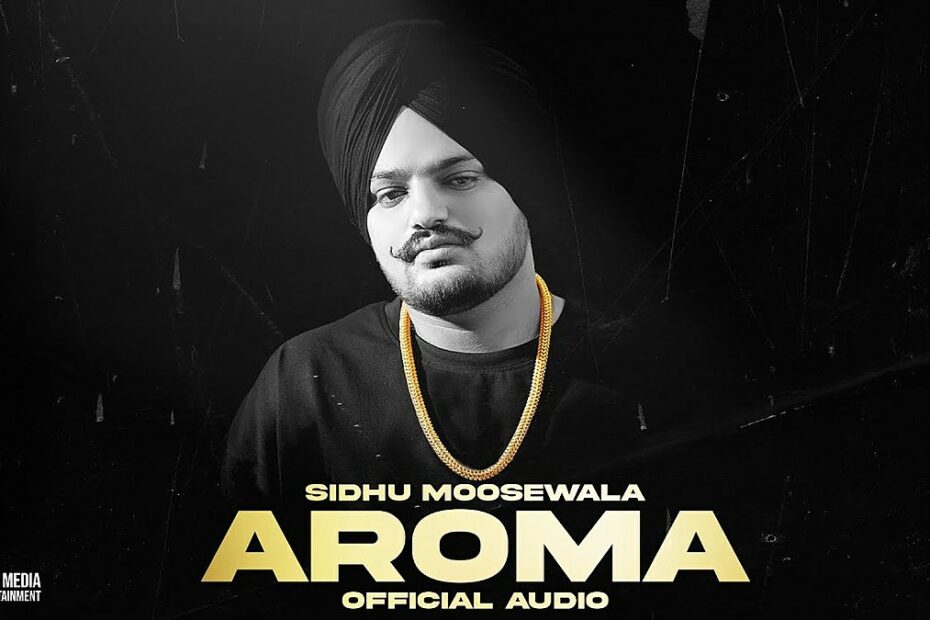 Aroma Lyrics
Sidhu Moose Wala