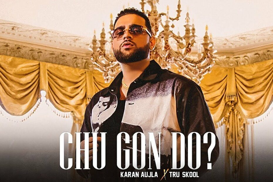 Chu Gon Do ? Lyrics
Karan Aujla