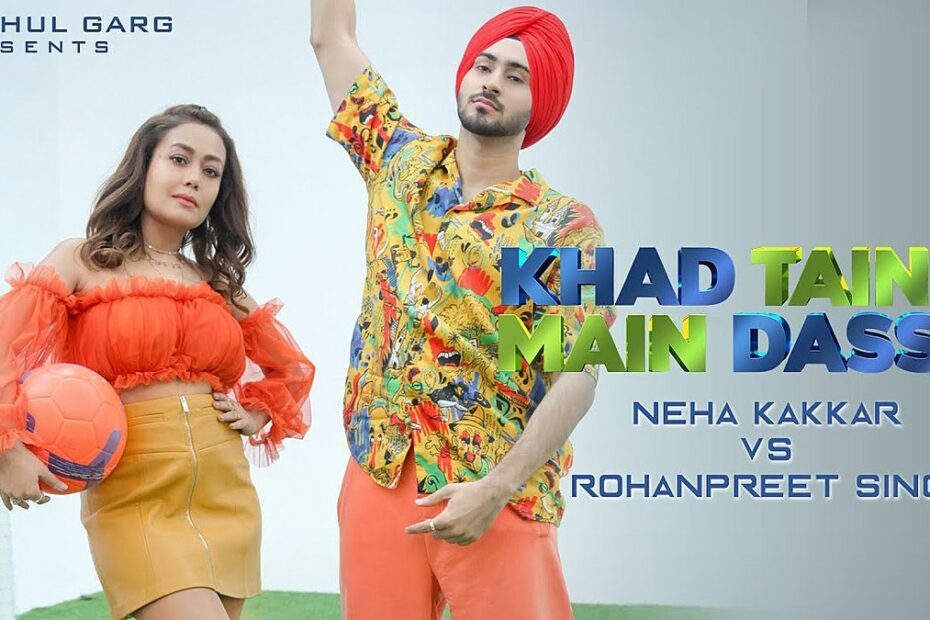 Khad Tainu Main Dassa Lyrics
Neha Kakkar